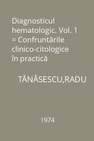 Diagnosticul hematologic. Vol. 1 = Confruntările clinico-citologice în practică
