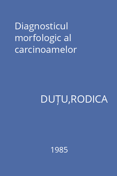 Diagnosticul morfologic al carcinoamelor