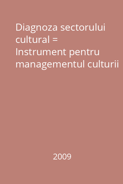 Diagnoza sectorului cultural = Instrument pentru managementul culturii