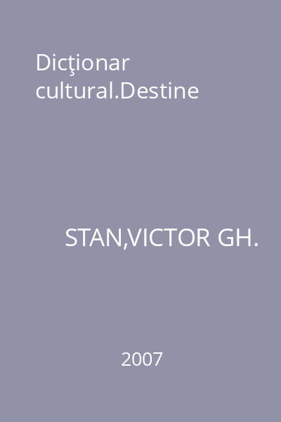 Dicţionar cultural.Destine
