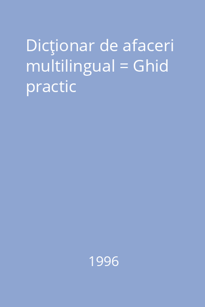 Dicţionar de afaceri multilingual = Ghid practic