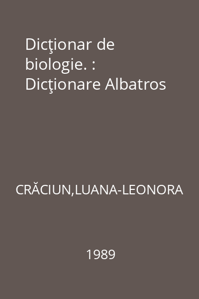Dicţionar de biologie. : Dicţionare Albatros