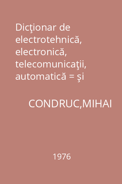 Dicţionar de electrotehnică, electronică, telecomunicaţii, automatică = şi cibernetică, francez-român.