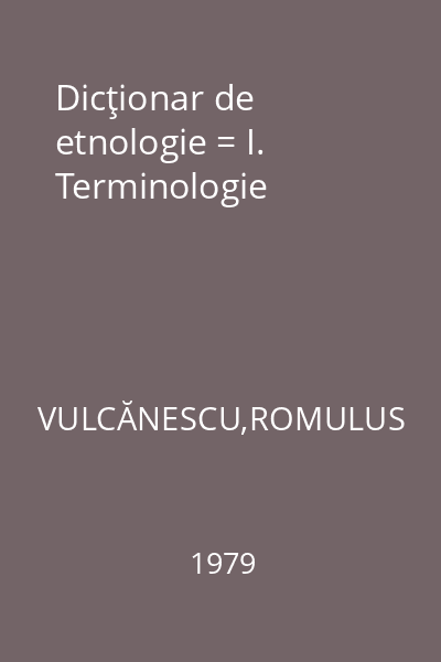 Dicţionar de etnologie = I. Terminologie
