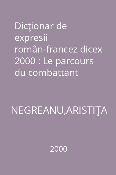 Dicţionar de expresii român-francez dicex 2000 : Le parcours du combattant