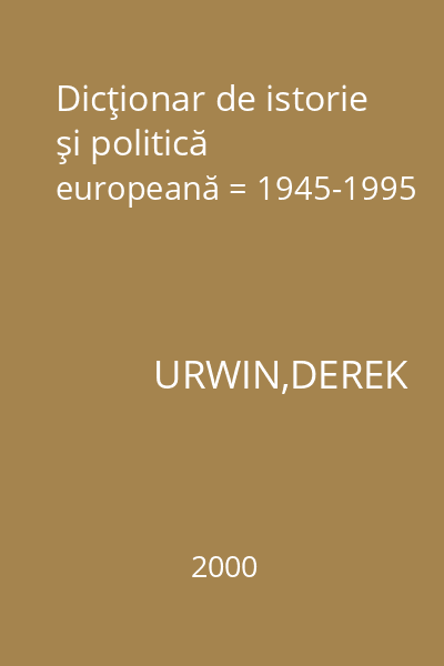 Dicţionar de istorie şi politică europeană = 1945-1995