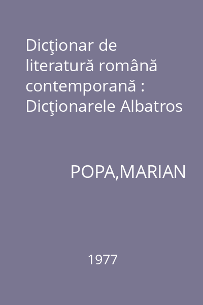 Dicţionar de literatură română contemporană : Dicţionarele Albatros