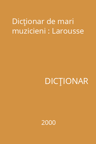 Dicţionar de mari muzicieni : Larousse