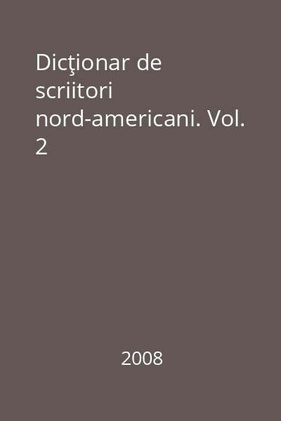 Dicţionar de scriitori nord-americani. Vol. 2