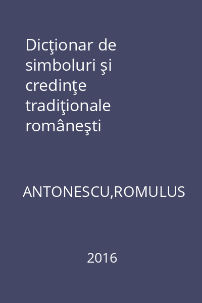 Dicţionar de simboluri şi credinţe tradiţionale româneşti