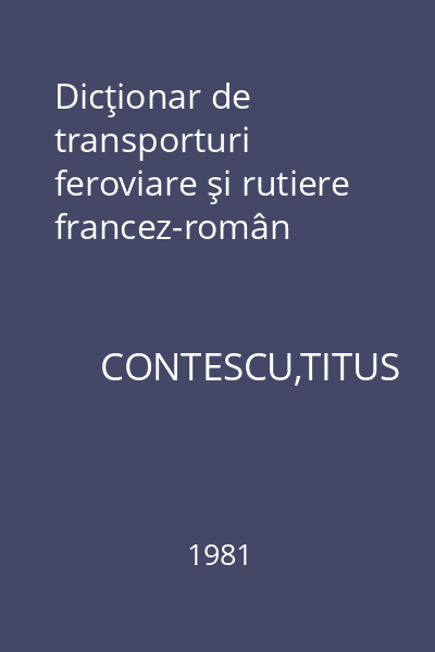 Dicţionar de transporturi feroviare şi rutiere francez-român