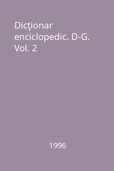 Dicţionar enciclopedic. D-G. Vol. 2