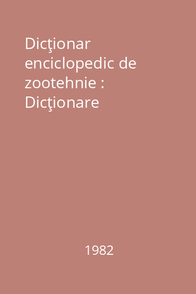 Dicţionar enciclopedic de zootehnie : Dicţionare