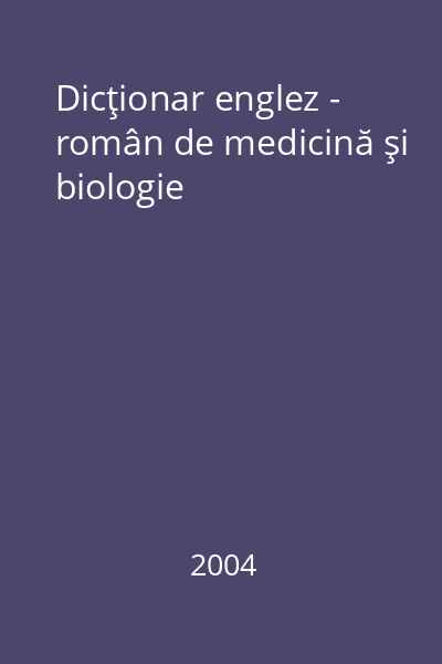 Dicţionar englez - român de medicină şi biologie