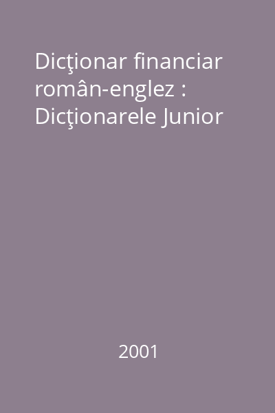 Dicţionar financiar român-englez : Dicţionarele Junior