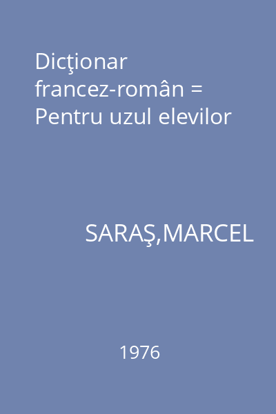 Dicţionar francez-român = Pentru uzul elevilor