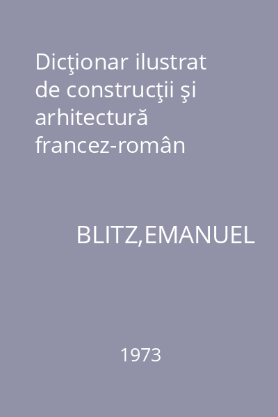 Dicţionar ilustrat de construcţii şi arhitectură francez-român
