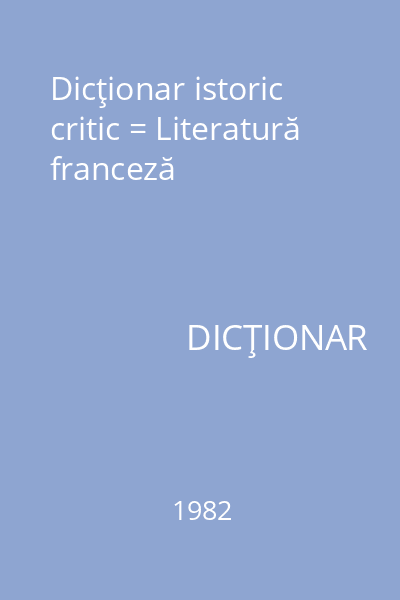 Dicţionar istoric critic = Literatură franceză