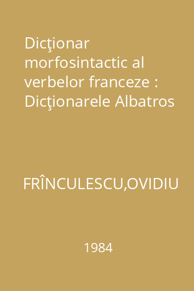 Dicţionar morfosintactic al verbelor franceze : Dicţionarele Albatros