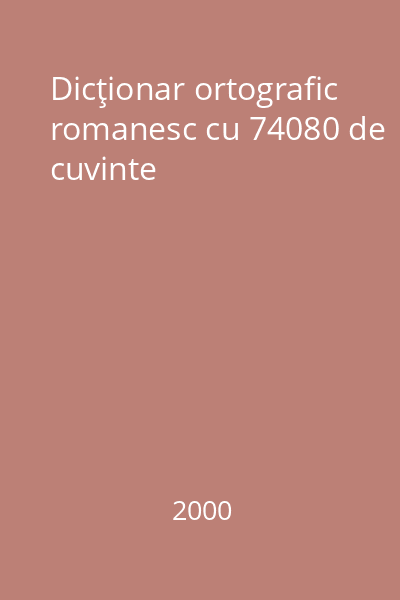 Dicţionar ortografic romanesc cu 74080 de cuvinte