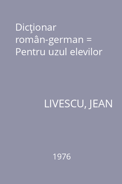 Dicţionar român-german = Pentru uzul elevilor