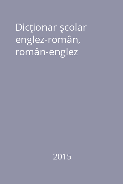 Dicţionar şcolar englez-român, român-englez