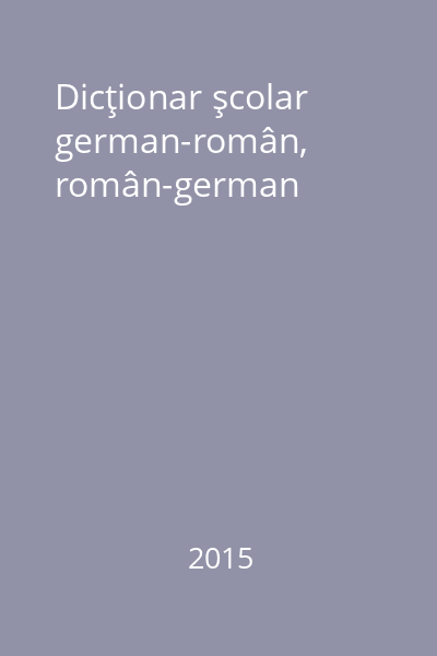 Dicţionar şcolar german-român, român-german