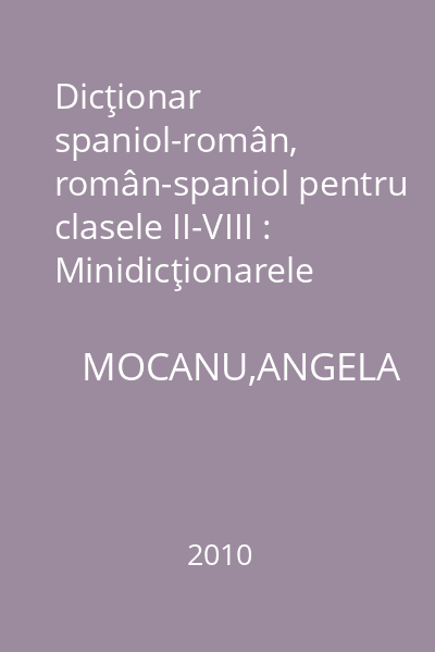 Dicţionar spaniol-român, român-spaniol pentru clasele II-VIII : Minidicţionarele Paralela 45