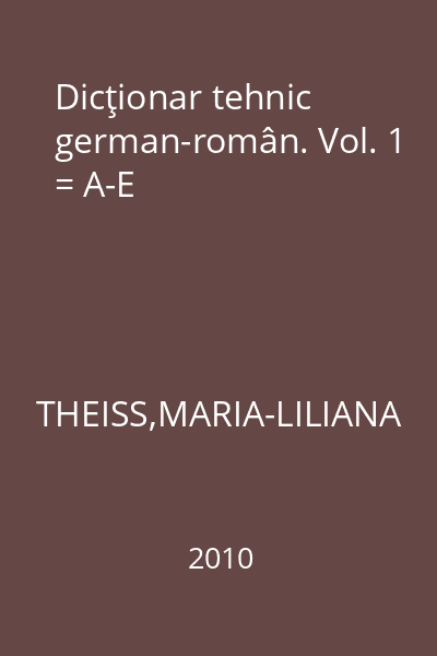 Dicţionar tehnic german-român. Vol. 1 = A-E
