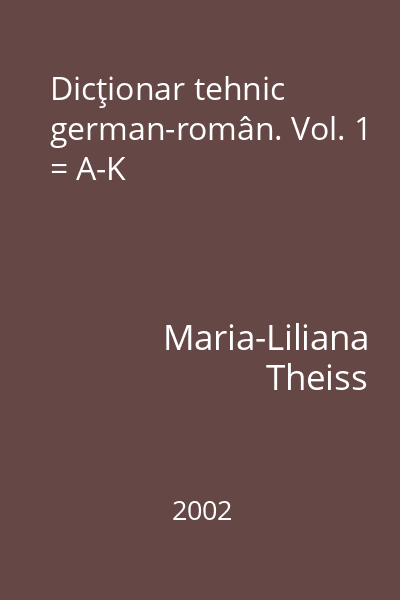 Dicţionar tehnic german-român. Vol. 1 = A-K