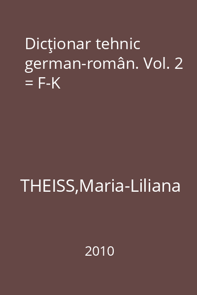 Dicţionar tehnic german-român. Vol. 2 = F-K