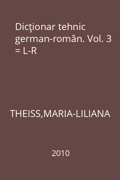 Dicţionar tehnic german-român. Vol. 3 = L-R