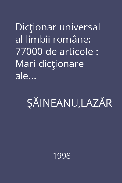 Dicţionar universal al limbii române: 77000 de articole : Mari dicţionare ale...
