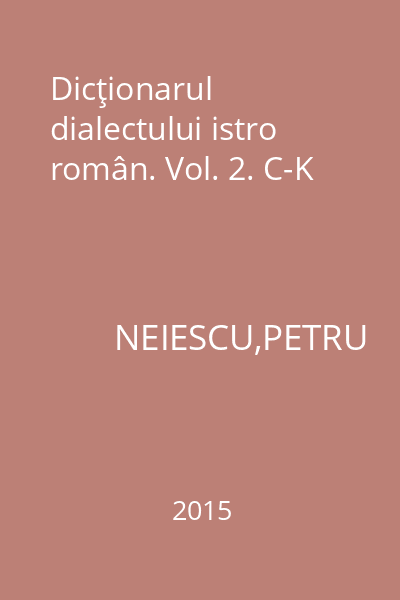 Dicţionarul dialectului istro român. Vol. 2. C-K