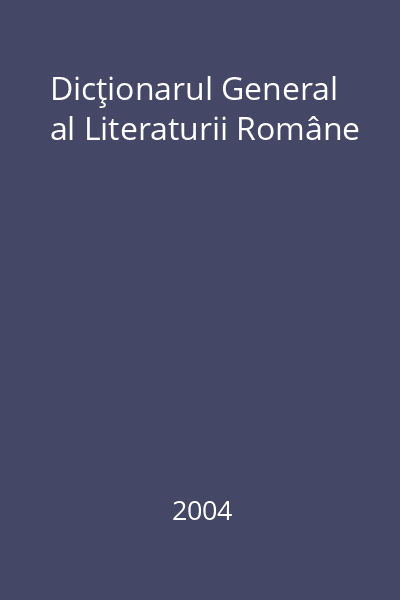 Dicţionarul General al Literaturii Române