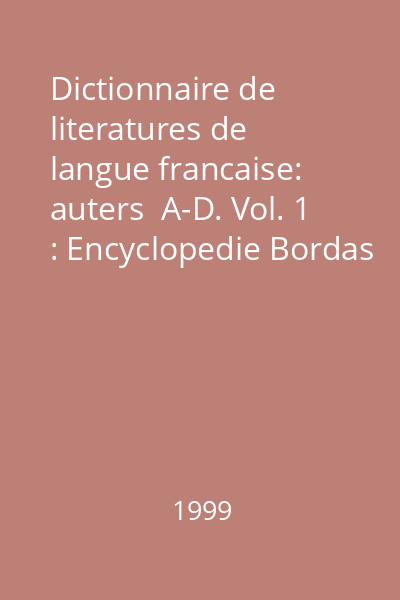 Dictionnaire de literatures de langue francaise: auters  A-D. Vol. 1 : Encyclopedie Bordas