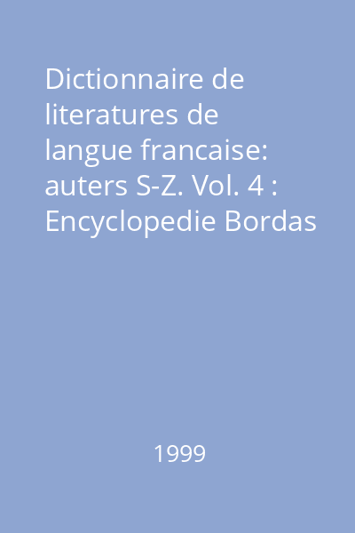 Dictionnaire de literatures de langue francaise: auters S-Z. Vol. 4 : Encyclopedie Bordas