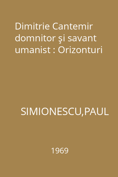 Dimitrie Cantemir domnitor şi savant umanist : Orizonturi