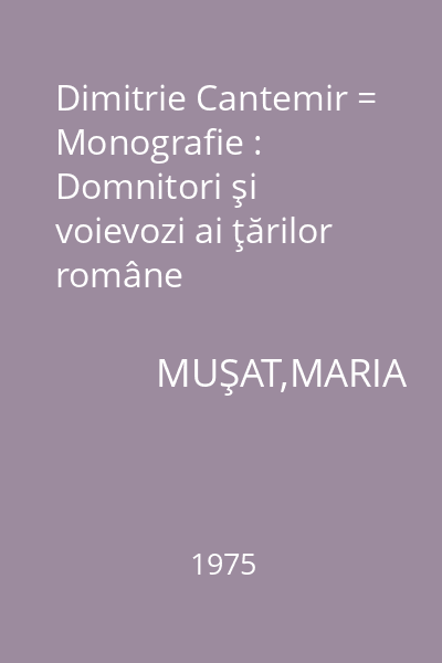 Dimitrie Cantemir = Monografie : Domnitori şi voievozi ai ţărilor române