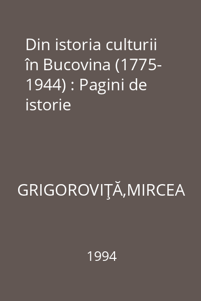 Din istoria culturii în Bucovina (1775- 1944) : Pagini de istorie