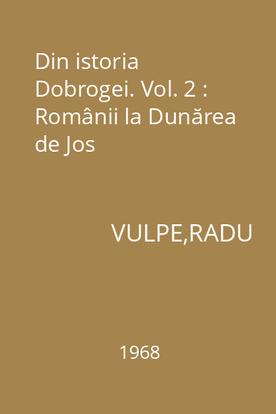 Din istoria Dobrogei. Vol. 2 : Românii la Dunărea de Jos