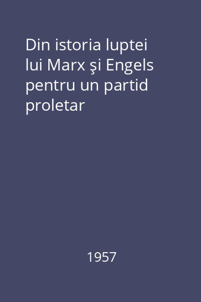 Din istoria luptei lui Marx şi Engels pentru un partid proletar