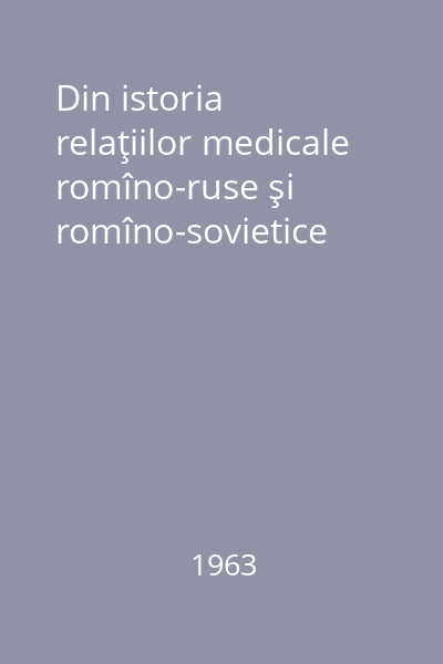 Din istoria relaţiilor medicale romîno-ruse şi romîno-sovietice