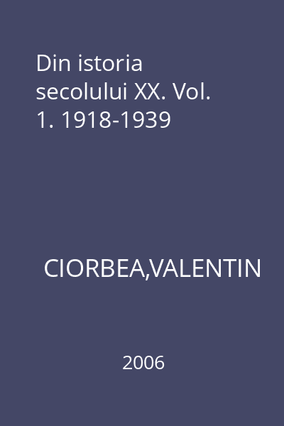 Din istoria secolului XX. Vol. 1. 1918-1939