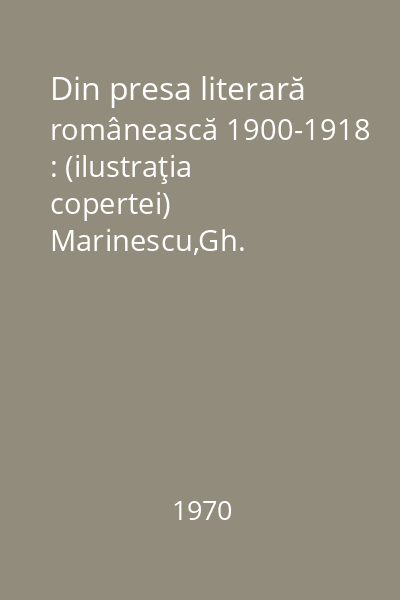 Din presa literară românească 1900-1918 : (ilustraţia copertei)  Marinescu,Gh.