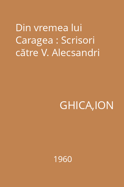 Din vremea lui Caragea : Scrisori către V. Alecsandri