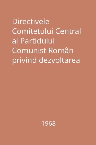 Directivele Comitetului Central al Partidului Comunist Român privind dezvoltarea învăţământului în Republica Socialistă România aprobate de Plenara C.C. al P.C.R. din 22- 25 aprilie 1968