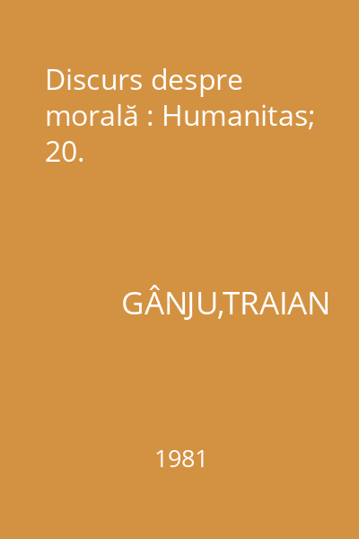 Discurs despre morală : Humanitas; 20.