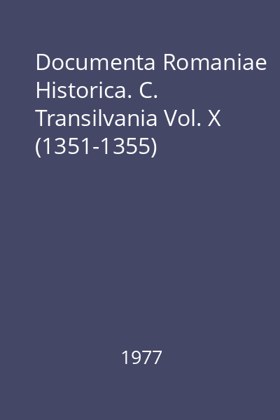 Documenta Romaniae Historica. C. Transilvania Vol. X (1351-1355)