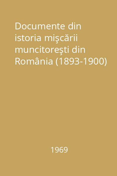 Documente din istoria mişcării muncitoreşti din România (1893-1900)